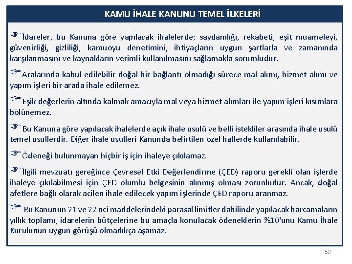 KAMU İHALE KANUNU TEMEL İLKELERİ İdareler, bu Kanuna göre yapılacak ihalelerde; saydamlığı, rekabeti, eşit