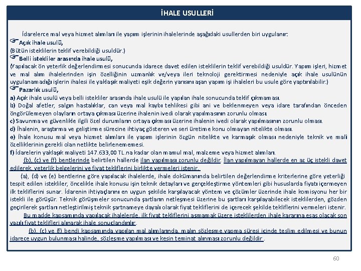 İHALE USULLERİ İdarelerce mal veya hizmet alımları ile yapım işlerinin ihalelerinde aşağıdaki usullerden biri