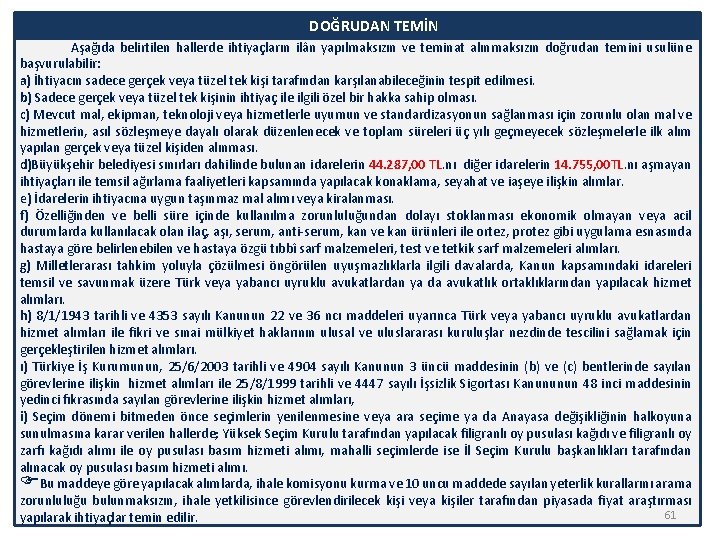 DOĞRUDAN TEMİN Aşağıda belirtilen hallerde ihtiyaçların ilân yapılmaksızın ve teminat alınmaksızın doğrudan temini usulüne