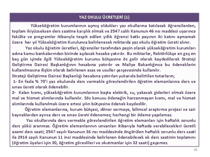 YAZ OKULU ÜCRETLERİ (1) Yükseköğretim kurumlarının açmış oldukları yaz okullarına katılacak öğrencilerden, toplam ikiyüzseksen