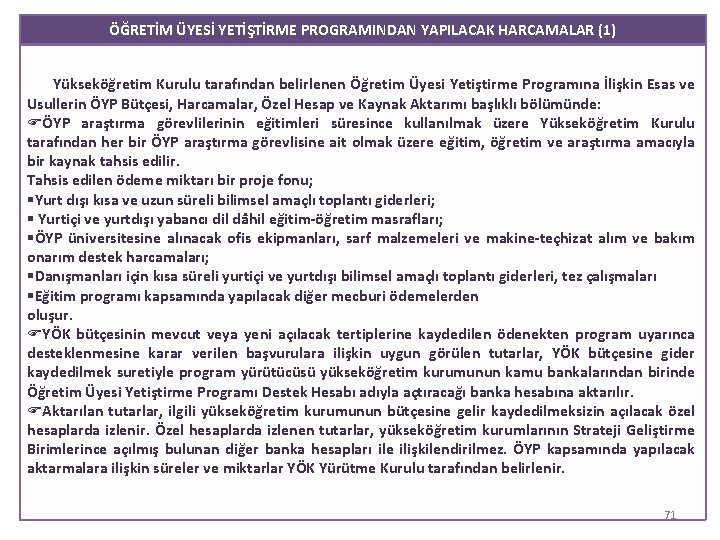 ÖĞRETİM ÜYESİ YETİŞTİRME PROGRAMINDAN YAPILACAK HARCAMALAR (1) Yükseköğretim Kurulu tarafından belirlenen Öğretim Üyesi Yetiştirme