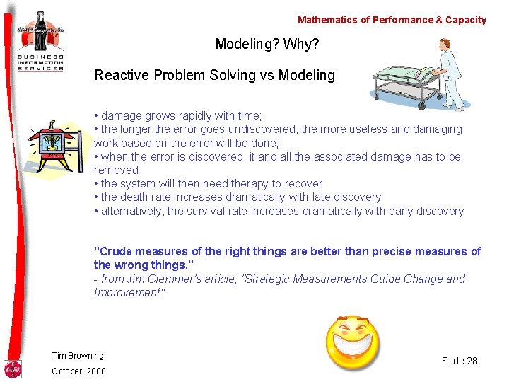 Mathematics of Performance & Capacity Modeling? Why? Reactive Problem Solving vs Modeling • damage