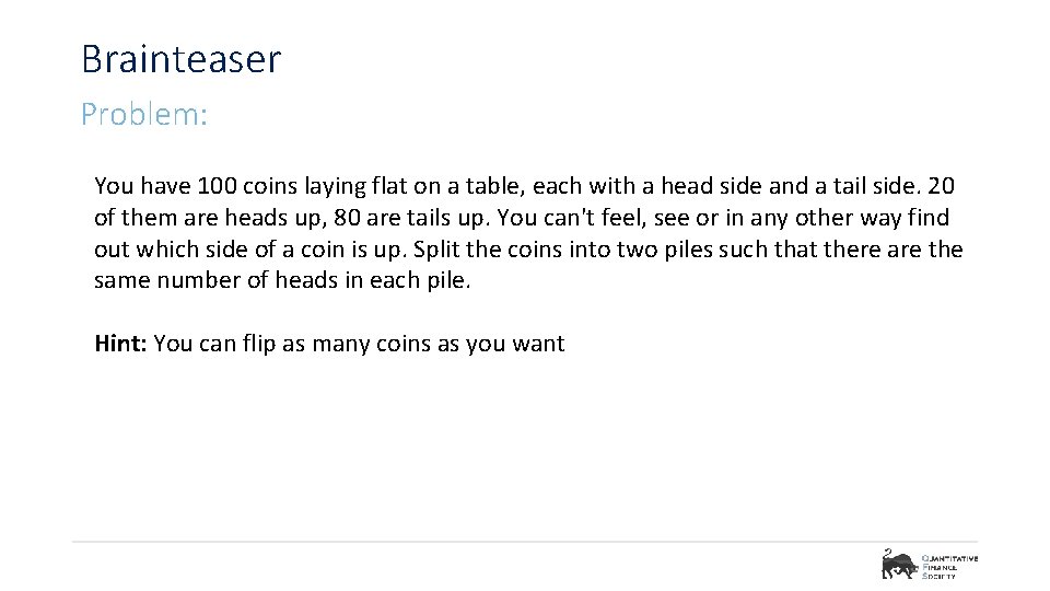 Brainteaser Problem: You have 100 coins laying flat on a table, each with a