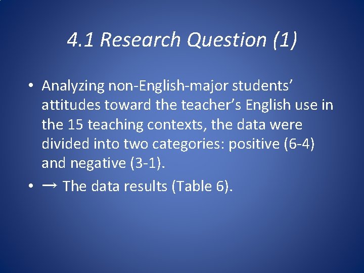 4. 1 Research Question (1) • Analyzing non-English-major students’ attitudes toward the teacher’s English