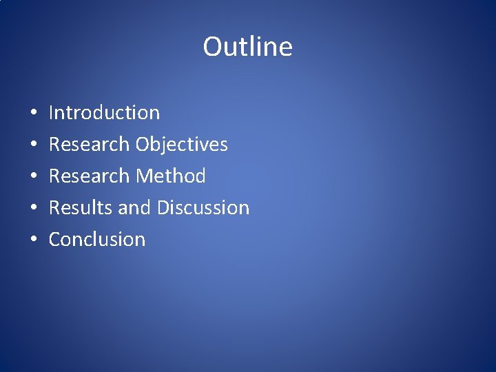 Outline • • • Introduction Research Objectives Research Method Results and Discussion Conclusion 