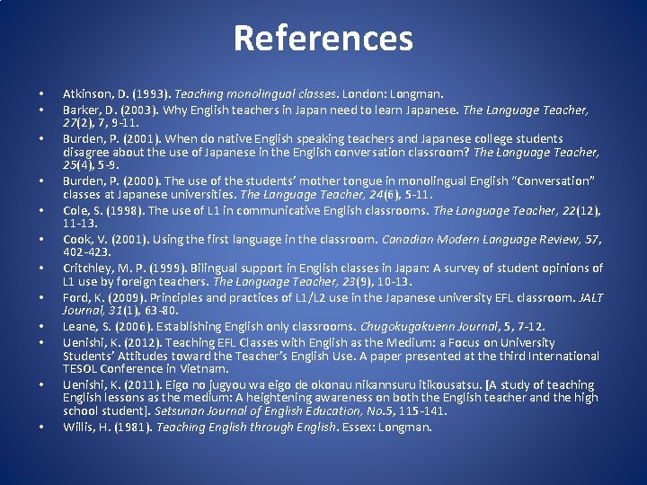 References • • • Atkinson, D. (1993). Teaching monolingual classes. London: Longman. Barker, D.