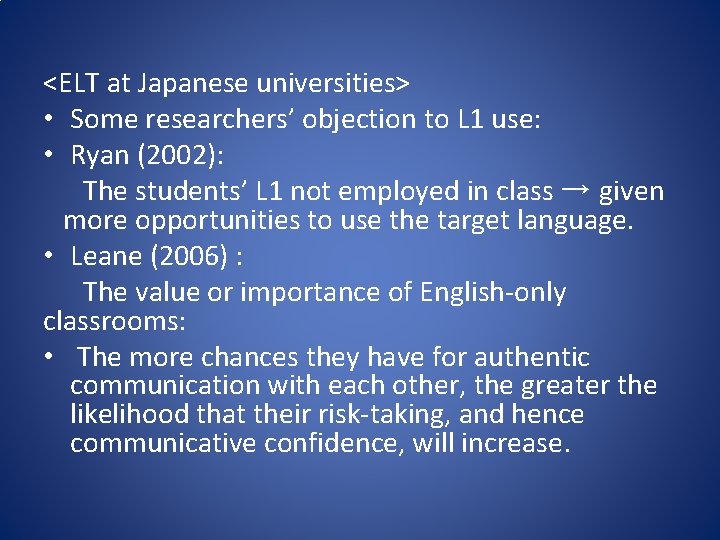 <ELT at Japanese universities> • Some researchers’ objection to L 1 use: • Ryan