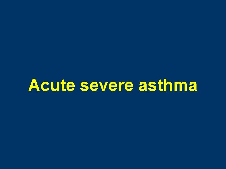 Acute severe asthma 