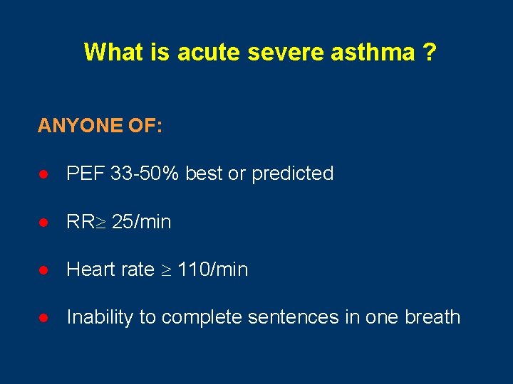 What is acute severe asthma ? ANYONE OF: l PEF 33 -50% best or