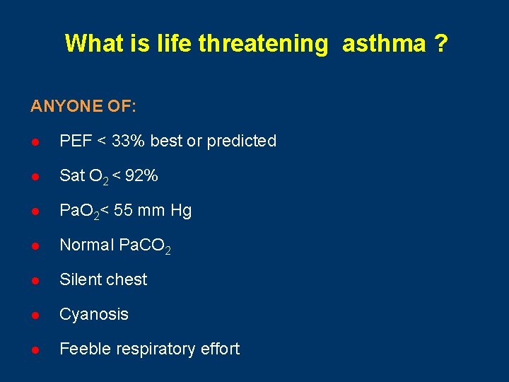 What is life threatening asthma ? ANYONE OF: l PEF < 33% best or