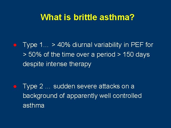 What is brittle asthma? l Type 1… > 40% diurnal variability in PEF for