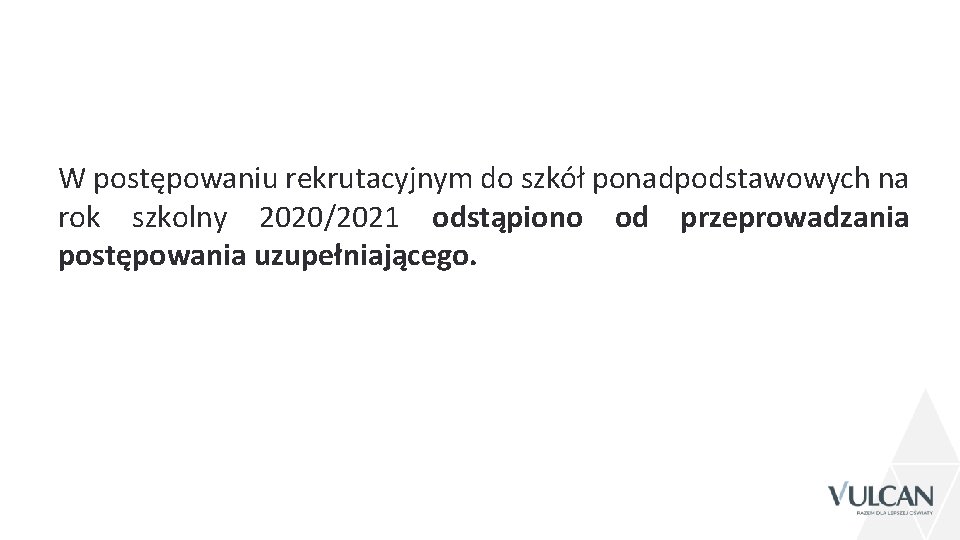 W postępowaniu rekrutacyjnym do szkół ponadpodstawowych na rok szkolny 2020/2021 odstąpiono od przeprowadzania postępowania