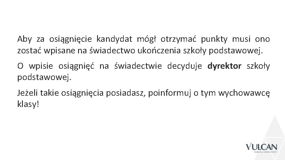 Aby za osiągnięcie kandydat mógł otrzymać punkty musi ono zostać wpisane na świadectwo ukończenia