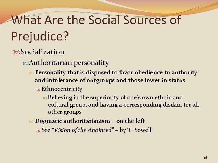 What Are the Social Sources of Prejudice? Socialization Authoritarian personality Personality that is disposed