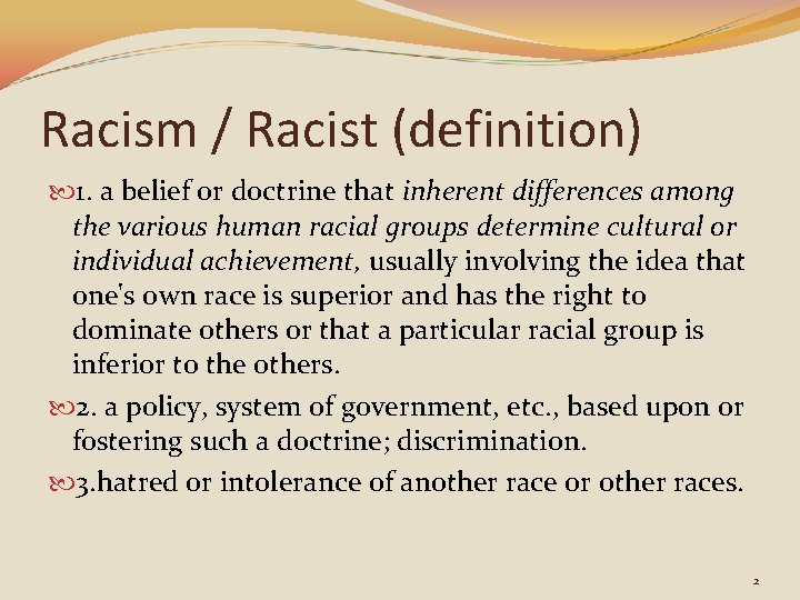 Racism / Racist (definition) 1. a belief or doctrine that inherent differences among the