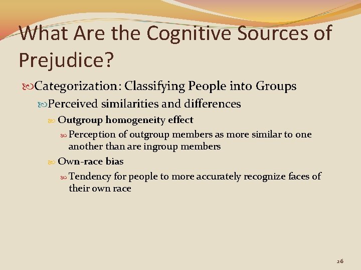 What Are the Cognitive Sources of Prejudice? Categorization: Classifying People into Groups Perceived similarities
