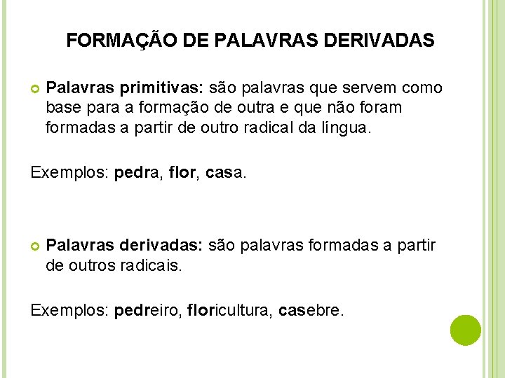 FORMAÇÃO DE PALAVRAS DERIVADAS Palavras primitivas: são palavras que servem como base para a