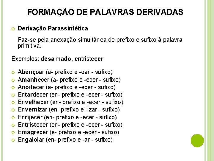 FORMAÇÃO DE PALAVRAS DERIVADAS Derivação Parassintética Faz-se pela anexação simultânea de prefixo e sufixo