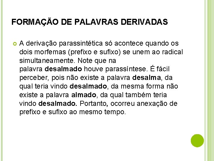 FORMAÇÃO DE PALAVRAS DERIVADAS A derivação parassintética só acontece quando os dois morfemas (prefixo