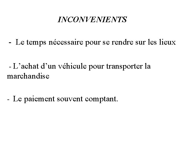 INCONVENIENTS - Le temps nécessaire pour se rendre sur les lieux - L’achat d’un