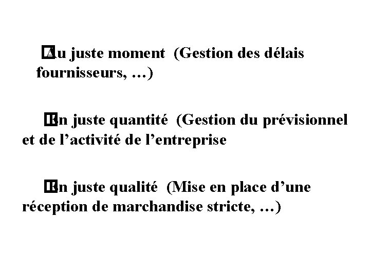  � Au juste moment (Gestion des délais fournisseurs, …) � En juste quantité