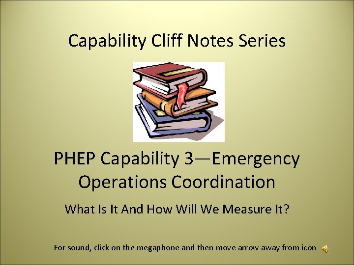 Capability Cliff Notes Series PHEP Capability 3—Emergency Operations Coordination What Is It And How