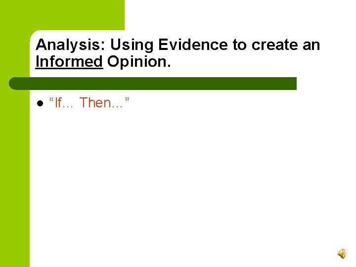 Analysis: Using Evidence to create an Informed Opinion. l “If… Then…” 