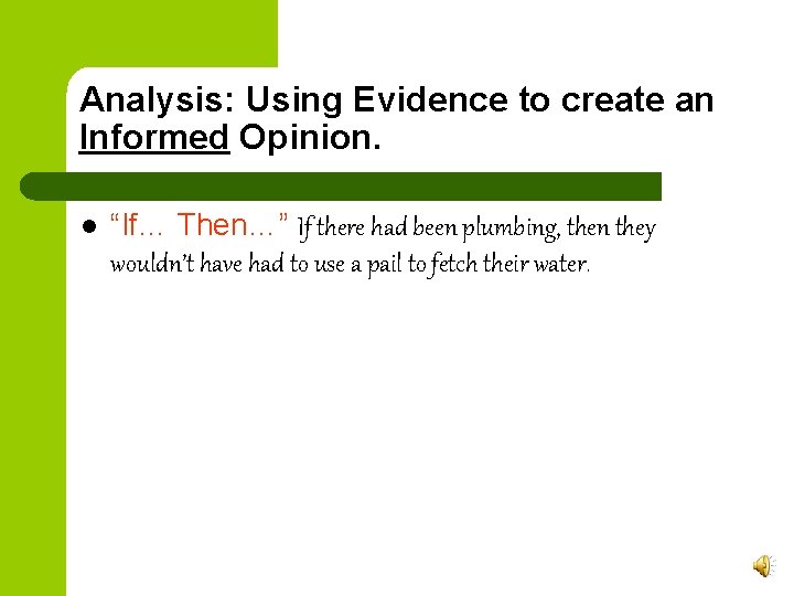 Analysis: Using Evidence to create an Informed Opinion. l “If… Then…” If there had