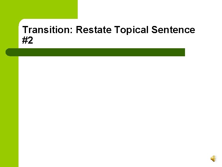 Transition: Restate Topical Sentence #2 