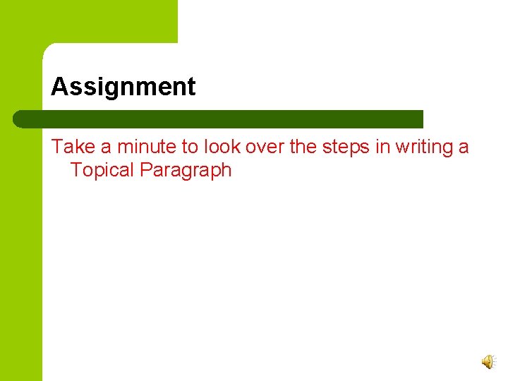 Assignment Take a minute to look over the steps in writing a Topical Paragraph