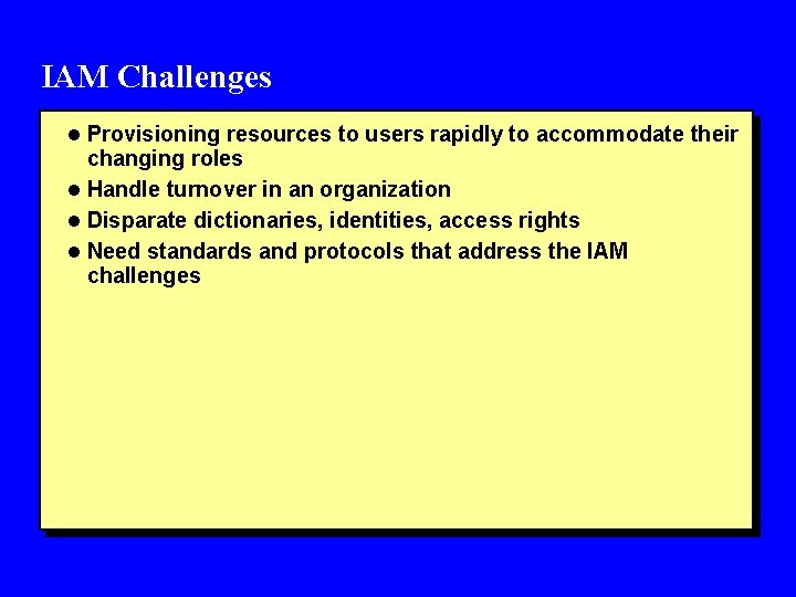 IAM Challenges l Provisioning resources to users rapidly to accommodate their changing roles l