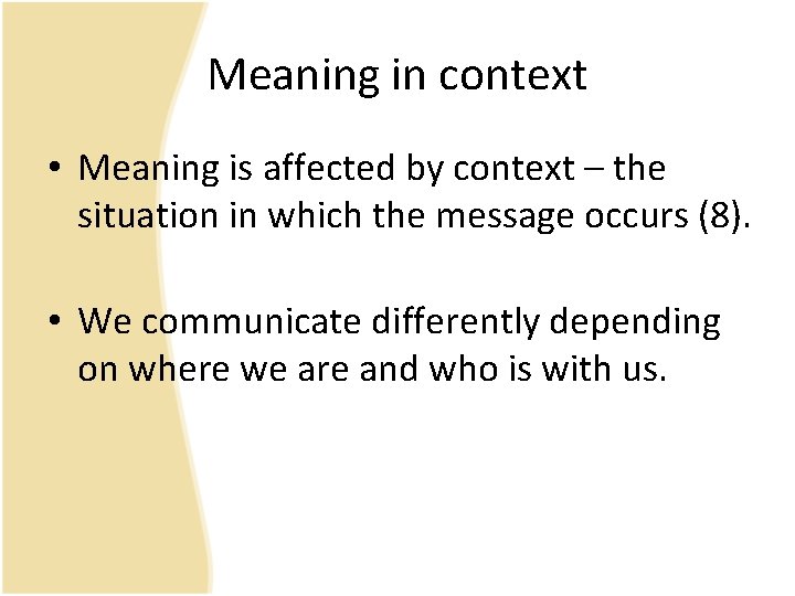 Meaning in context • Meaning is affected by context – the situation in which