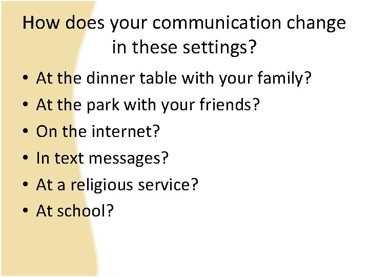 How does your communication change in these settings? • • • At the dinner