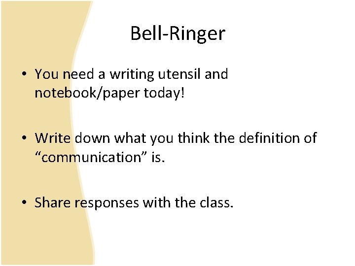 Bell-Ringer • You need a writing utensil and notebook/paper today! • Write down what