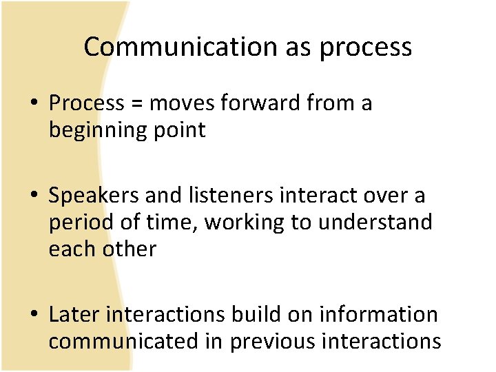 Communication as process • Process = moves forward from a beginning point • Speakers