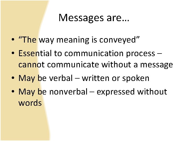 Messages are… • “The way meaning is conveyed” • Essential to communication process –