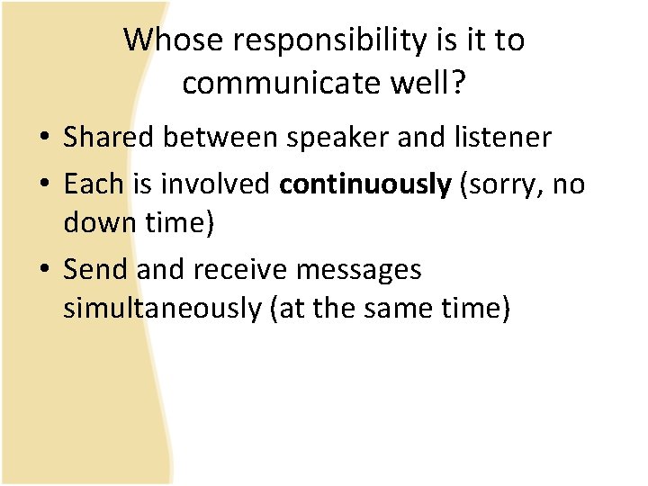 Whose responsibility is it to communicate well? • Shared between speaker and listener •