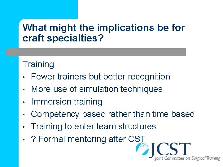 What might the implications be for craft specialties? Training • Fewer trainers but better