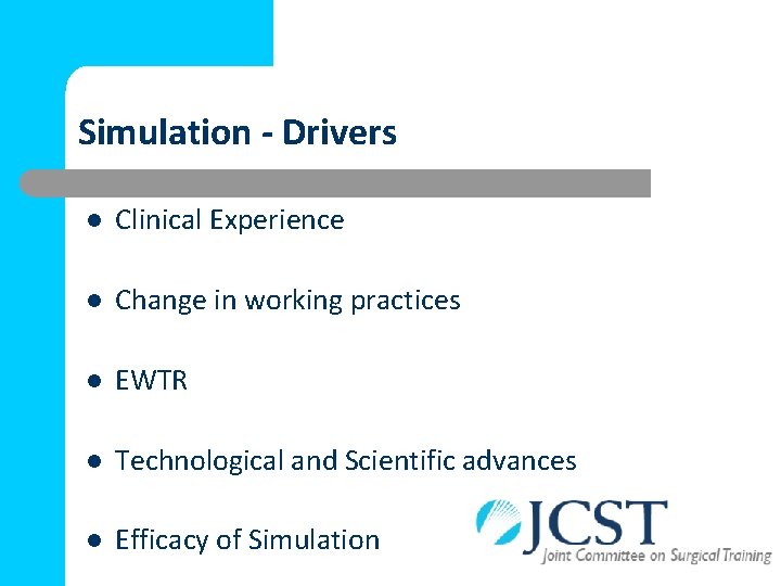 Simulation - Drivers l Clinical Experience l Change in working practices l EWTR l