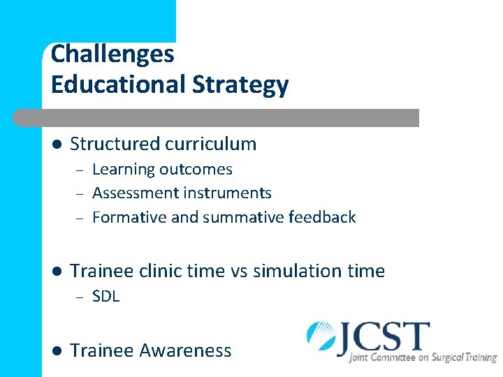 Challenges Educational Strategy l Structured curriculum – – – l Trainee clinic time vs