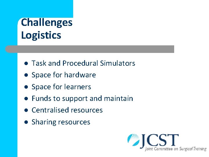 Challenges Logistics l l l Task and Procedural Simulators Space for hardware Space for