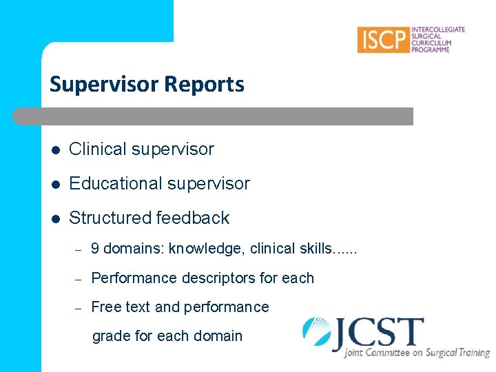 Supervisor Reports l Clinical supervisor l Educational supervisor l Structured feedback – 9 domains: