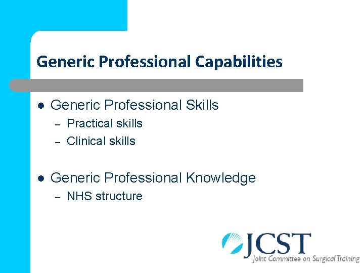 Generic Professional Capabilities l Generic Professional Skills – – l Practical skills Clinical skills