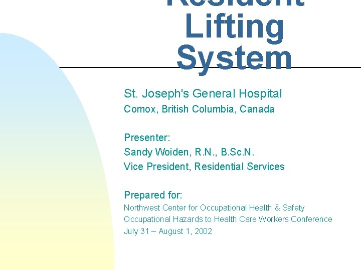 Resident Lifting System St. Joseph's General Hospital Comox, British Columbia, Canada Presenter: Sandy Woiden,