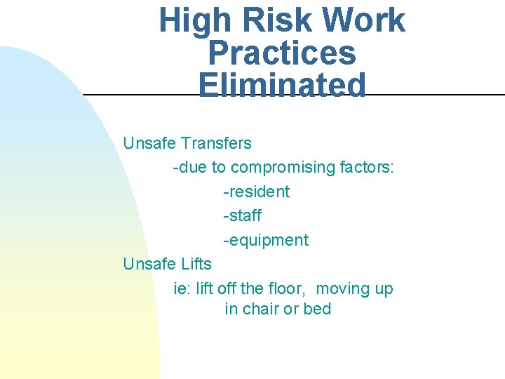 High Risk Work Practices Eliminated Unsafe Transfers -due to compromising factors: -resident -staff -equipment