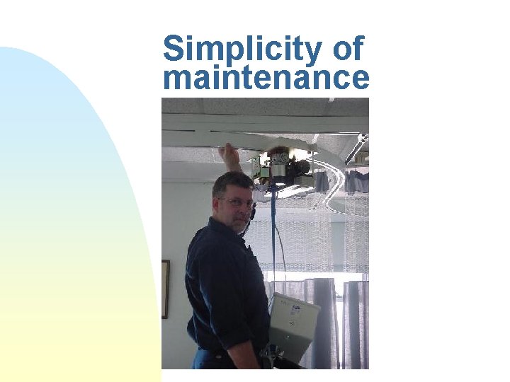 Simplicity of maintenance 