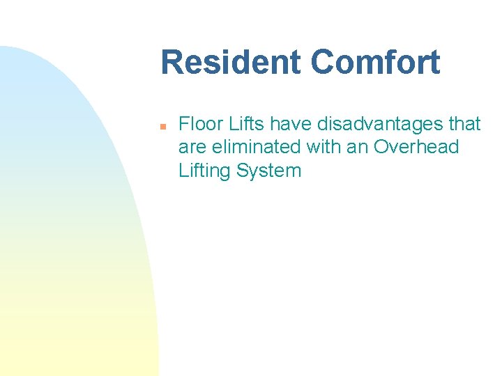 Resident Comfort n Floor Lifts have disadvantages that are eliminated with an Overhead Lifting