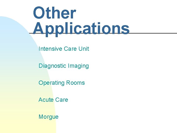 Other Applications Intensive Care Unit Diagnostic Imaging Operating Rooms Acute Care Morgue 
