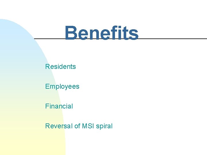 Benefits Residents Employees Financial Reversal of MSI spiral 