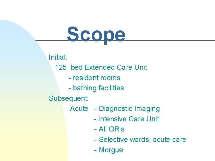 Scope Initial: 125 bed Extended Care Unit - resident rooms - bathing facilities Subsequent: